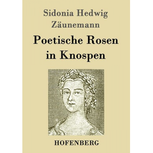 Sidonia Hedwig Zäunemann - Poetische Rosen in Knospen