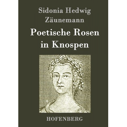 Sidonia Hedwig Zäunemann - Poetische Rosen in Knospen