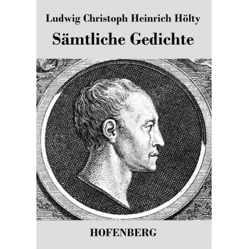 Ludwig Christoph Heinrich Hölty - Sämtliche Gedichte