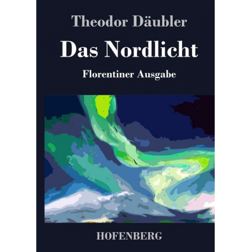 Theodor Däubler - Das Nordlicht (Florentiner Ausgabe)