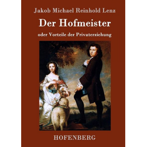 Jakob Michael Reinhold Lenz - Der Hofmeister oder Vorteile der Privaterziehung