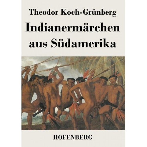 Theodor Koch-Grünberg - Indianermärchen aus Südamerika