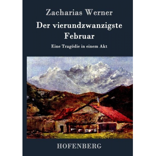 Zacharias Werner - Der vierundzwanzigste Februar