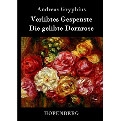 Andreas Gryphius - Verlibtes Gespenste - Die gelibte Dornrose