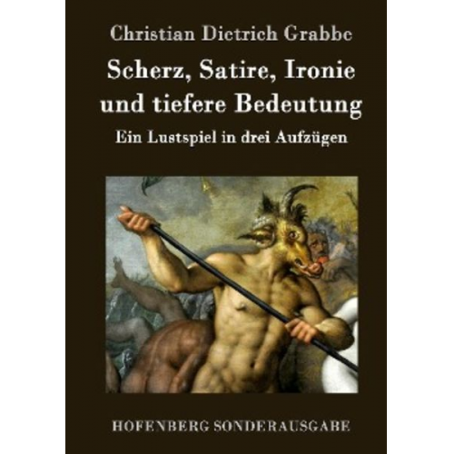 Christian Dietrich Grabbe - Scherz, Satire, Ironie und tiefere Bedeutung