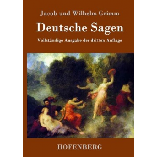 Jacob und Wilhelm Grimm - Deutsche Sagen