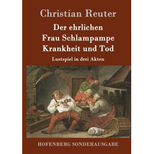 Christian Reuter - Der ehrlichen Frau Schlampampe Krankheit und Tod