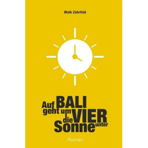 Maik Zehrfeld - Auf Bali geht um Vier die Sonne unter