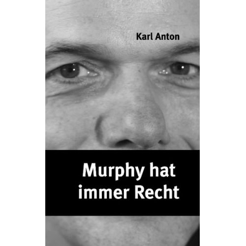 Karl Anton - Murphy hat immer Recht