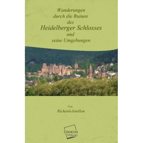 Richard Janillon - Wanderungen durch die Ruinen des Heidelberger Schlosses