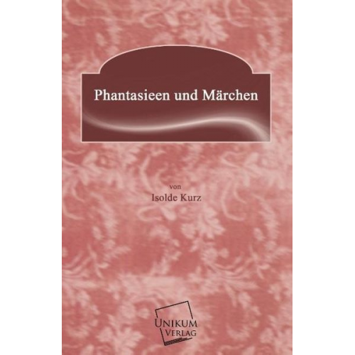 Isolde Kurz - Phantasieen und Märchen