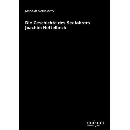 Joachim Nettelbeck - Die Geschichte des Seefahrers Joachim Nettelbeck