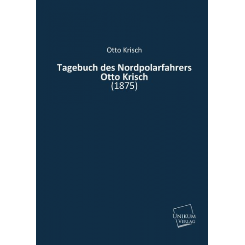 Otto Krisch - Tagebuch des Nordpolarfahrers Otto Krisch