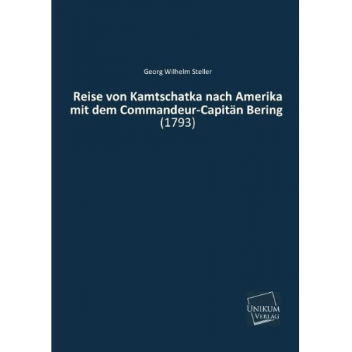 Georg Wilhelm Steller - Steller, G: Reise von Kamtschatka nach Amerika mit dem Comma