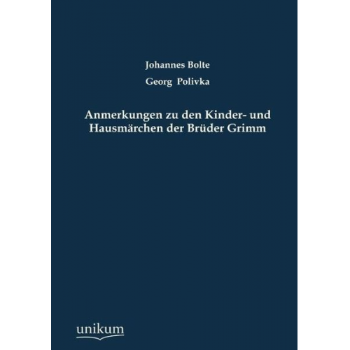 Johannes Bolte Georg Polivka - Anmerkungen zu den Kinder- und Hausmärchen der Brüder Grimm