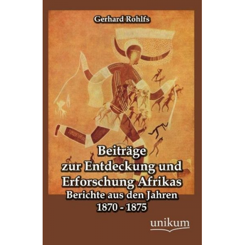 Gerhard Rohlfs - Rohlfs, G: Beiträge zur Entdeckung und Erforschung Afrikas