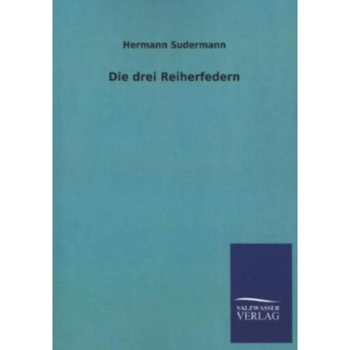 Hermann Sudermann - Die drei Reiherfedern