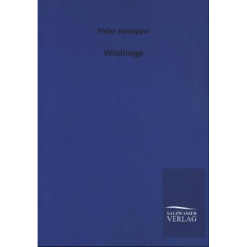 Peter Rosegger - Wildlinge