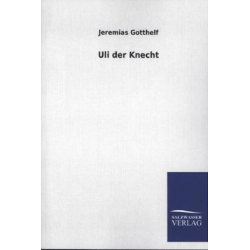 Jeremias Gotthelf - Uli der Knecht