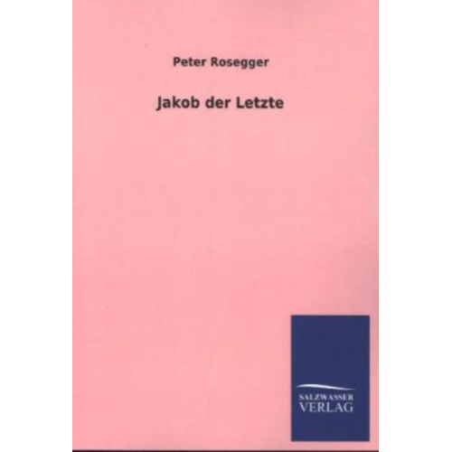 Peter Rosegger - Jakob der Letzte