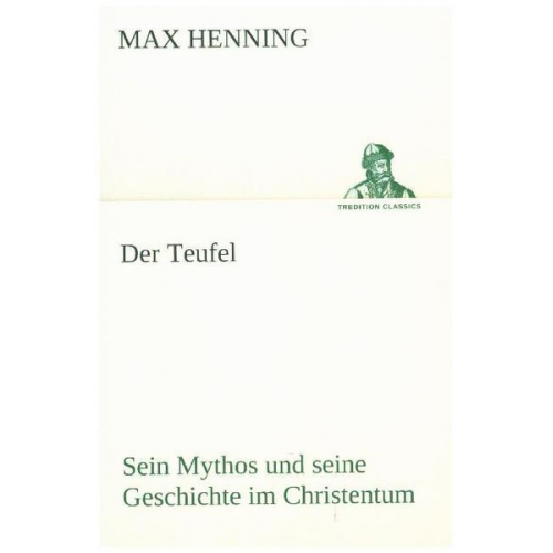 Max Henning - Der Teufel. Sein Mythos und seine Geschichte im Christentum