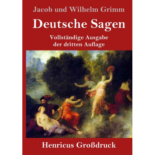 Jacob und Wilhelm Grimm - Deutsche Sagen (Großdruck)