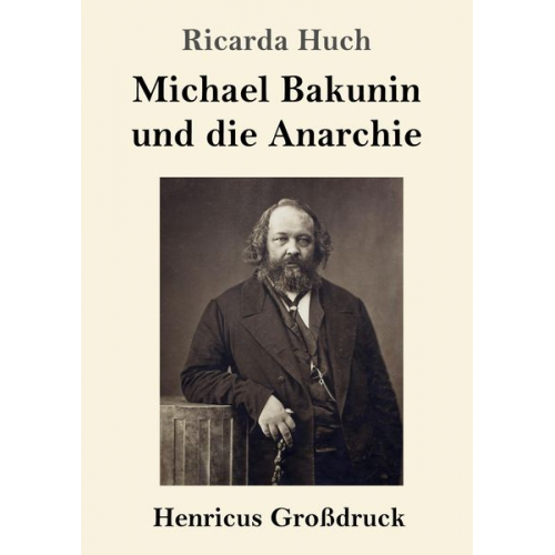 Ricarda Octavia Huch - Michael Bakunin und die Anarchie (Großdruck)