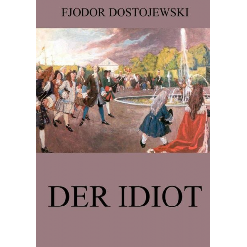 Fjodor M. Dostojewski - Der Idiot