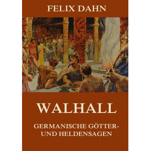 Felix Dahn - Walhall - Germanische Götter- und Heldensagen