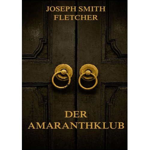 Joseph Smith Fletcher - Der Amaranthklub