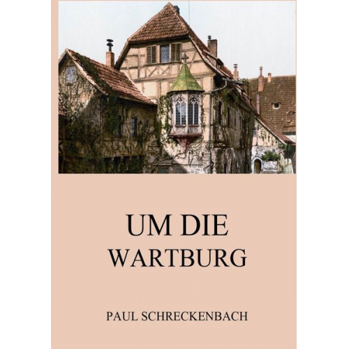 Paul Schreckenbach - Um die Wartburg