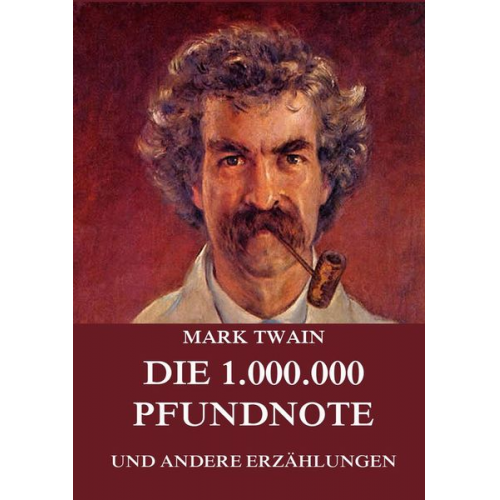 Mark Twain - Die 1.000.000 Pfundnote (und andere Erzählungen)