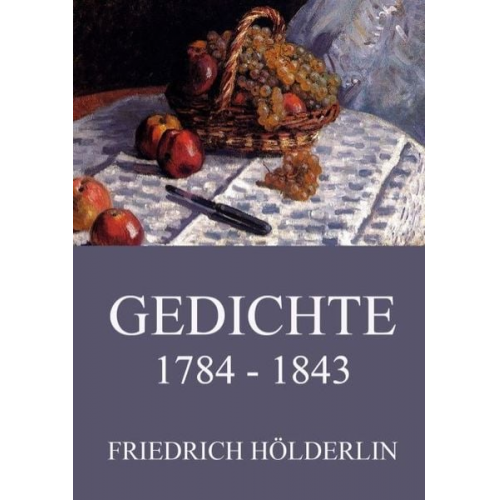 Friedrich Hölderlin - Gedichte 1784 - 1843