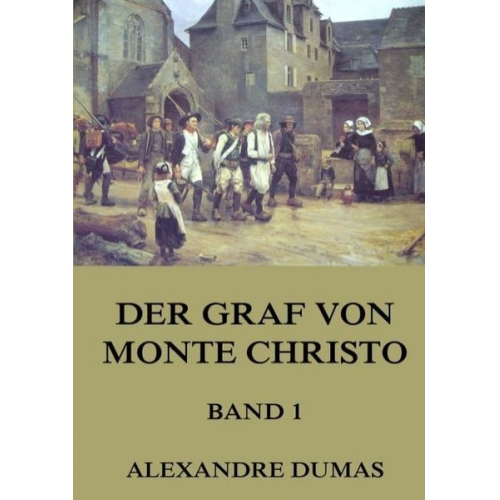 Alexandre Dumas - Der Graf von Monte Christo, Band 1