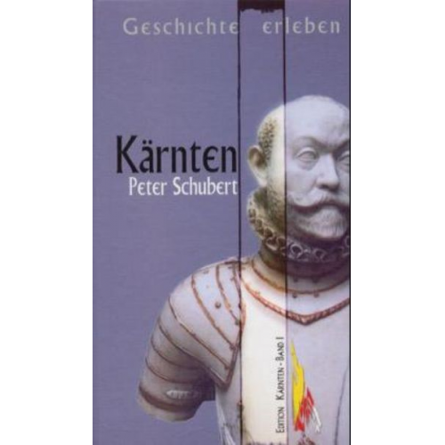 Peter Schubert - Geschichte erlebt: Kärnten