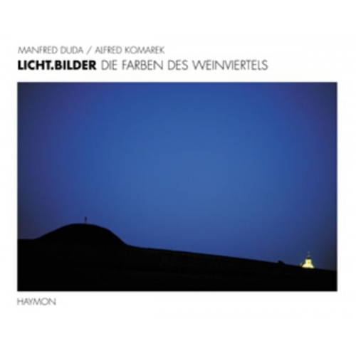 Manfred Duda Alfred Komarek - Licht.Bilder. Die Farben des Weinviertels