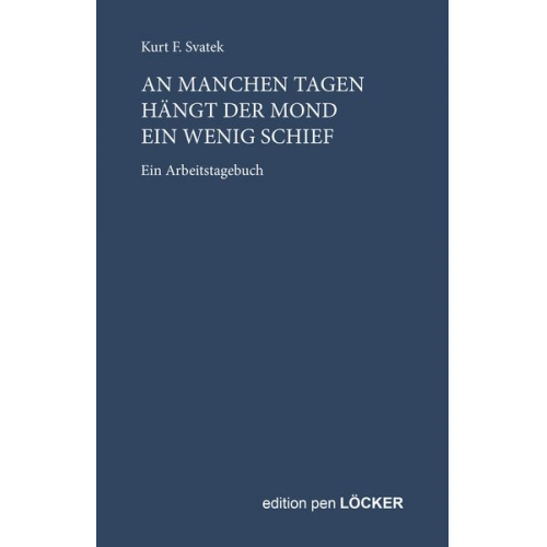 Kurt F. Svatek - An manchen Tagen hängt der Mond ein wenig schief