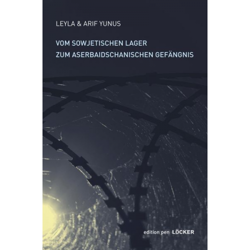 Leyla Yunus Arif Yunus - Vom sowjetischen Lager zum aserbaidschanischen Gefängnis