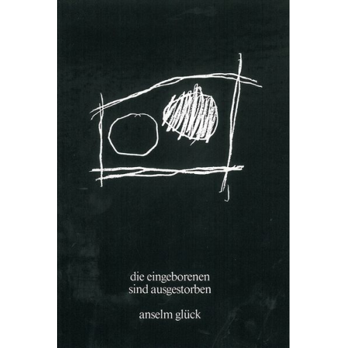 Anselm Glück - Die eingeborenen sind ausgestorben