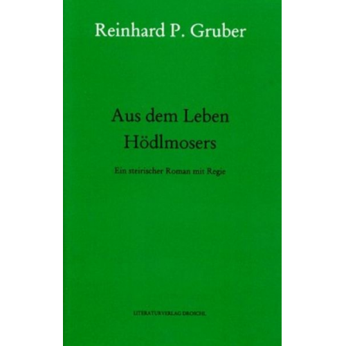 Reinhard P. Gruber - Werke 04. Aus dem Leben Hödlmosers