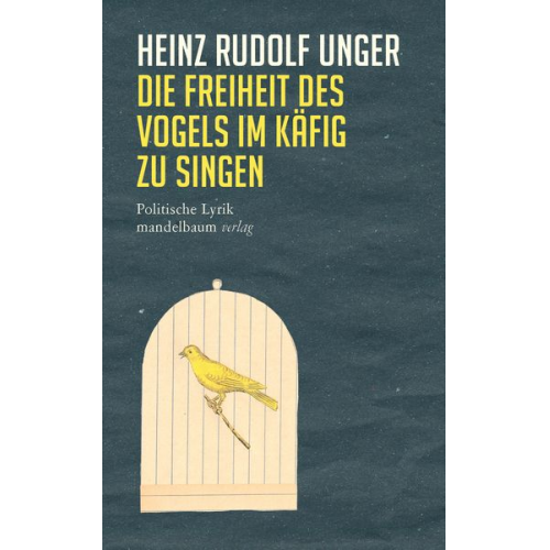 Heinz Rudolf Unger - Die Freiheit des Vogels im Käfig zu singen