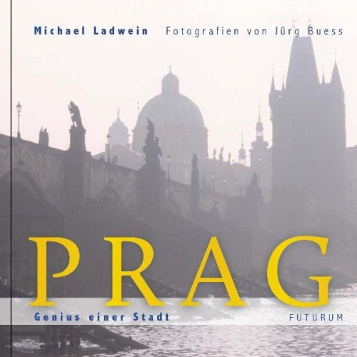 Michael Ladwein - Prag. Genius einer Stadt