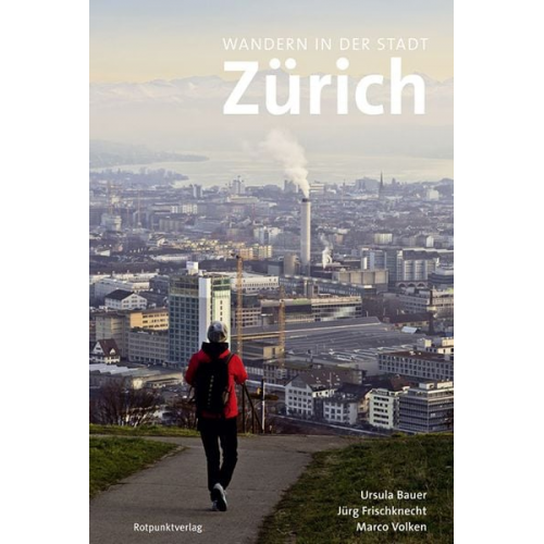 Ursula Bauer Jürg Frischknecht Marco Volken - Wandern in der Stadt Zürich