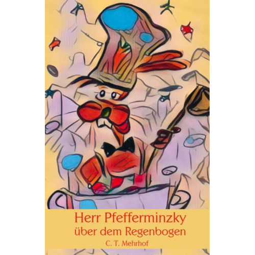 C. T. Mehrhof - Herr Pfefferminzky über dem Regenbogen