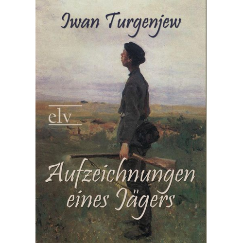 Iwan Sergejewitsch Turgenjew - Aufzeichnungen eines Jägers