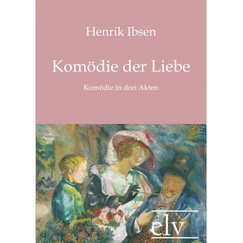 Henrik Ibsen - Komödie der Liebe