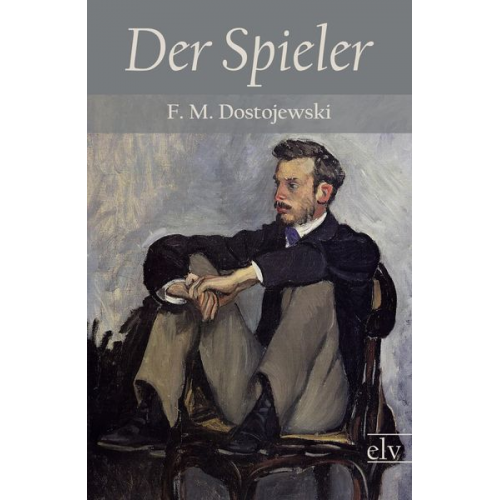 Fjodor M. Dostojewski - Der Spieler