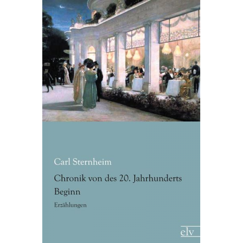 Carl Sternheim - Chronik von des 20. Jahrhunderts Beginn