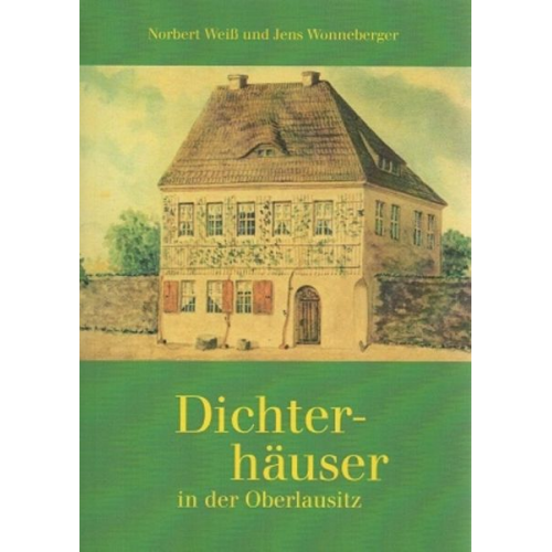 Norbert Weiss Jens Wonneberger - Dichterhäuser in der Oberlausitz