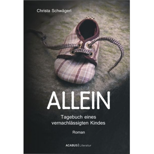 Christa Schwägerl - Allein. Tagebuch eines vernachlässigten Kindes